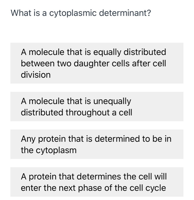 Solved What is a cytoplasmic determinant? A molecule that is