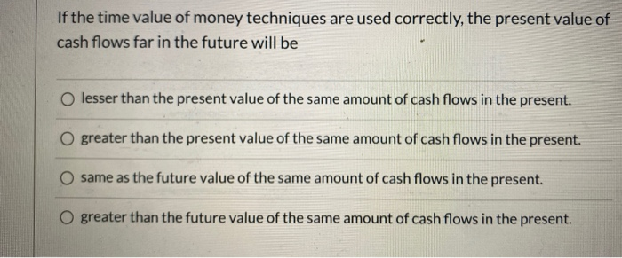 Solved If the time value of money techniques are used | Chegg.com