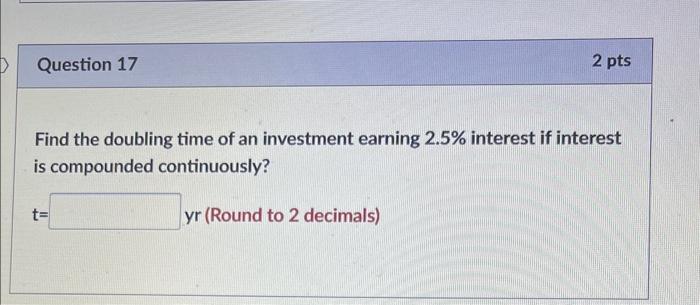Solved Find the doubling time of an investment earning 2.5% | Chegg.com