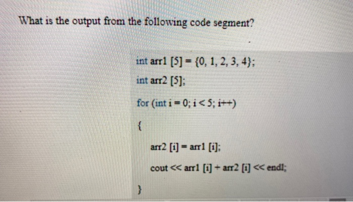 Solved What is the output from the following code segment? | Chegg.com