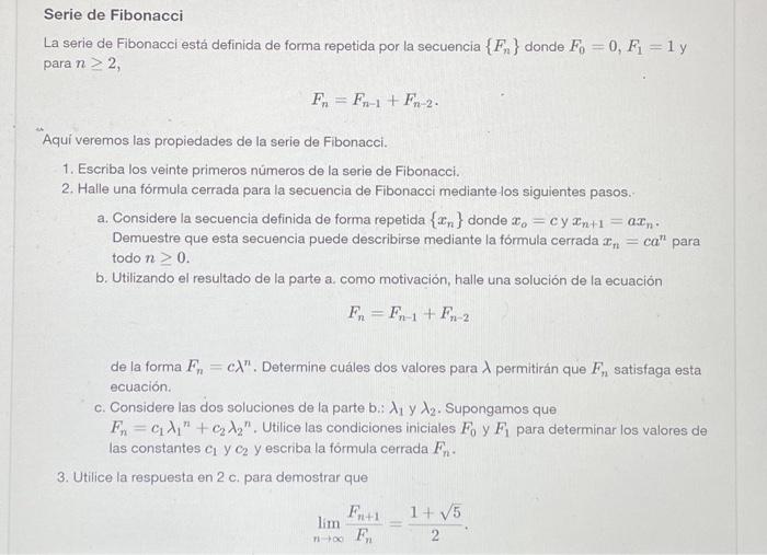 Serie de Fibonacci La serie de Fibonacci está definida de forma repetida por la secuencia \( \left\{F_{n}\right\} \) donde \(