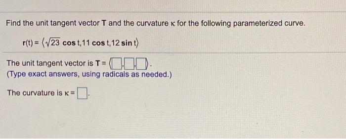 Solved Find The Unit Tangent Vector T And The Curvature For