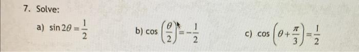 Solved 7. Solve: a) sin2θ=21 b) cos(2θ)t=−21 c) cos(θ+3π)=21 | Chegg.com