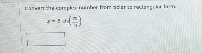 Convert the complex number from polar to rectangular form.
\[
z=8 \operatorname{cis}\left(\frac{\pi}{3}\right)
\]