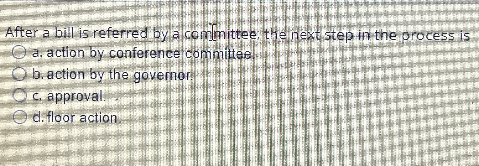 Solved After a bill is referred by a committee, the next