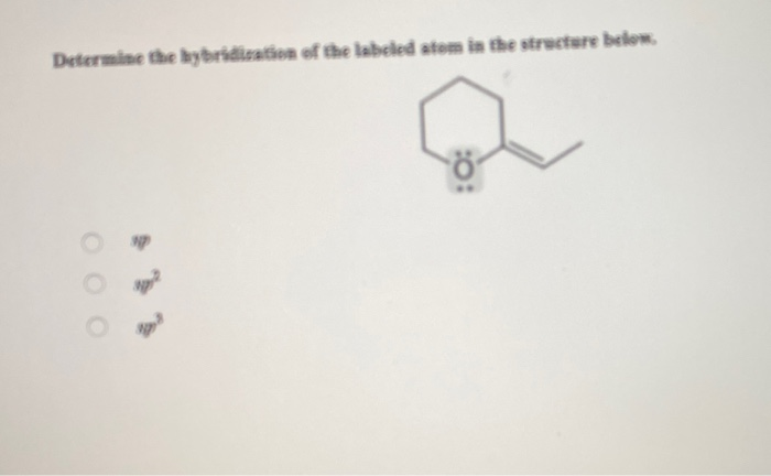 Solved Determine the hybridization of the labeled atom in | Chegg.com