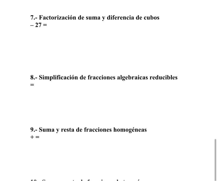 7.- Factorización de suma y diferencia de cubos \( -27= \) 8.- Simplificación de fracciones algebraicas reducibles \( = \) 9.