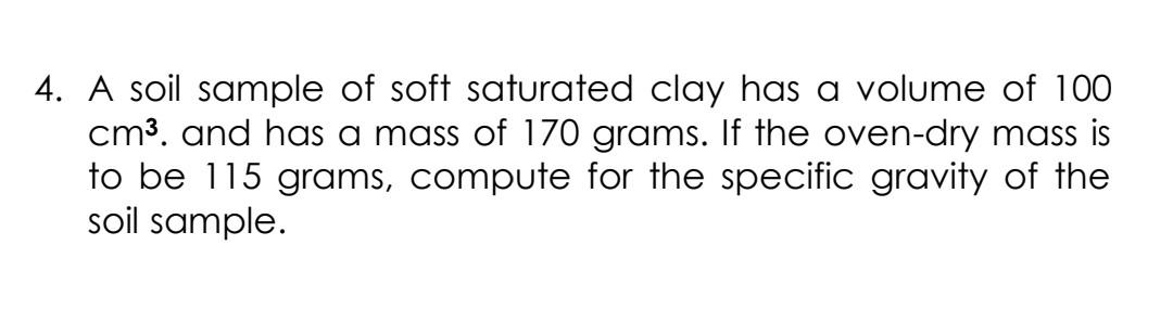 Solved 4. A soil sample of soft saturated clay has a volume | Chegg.com