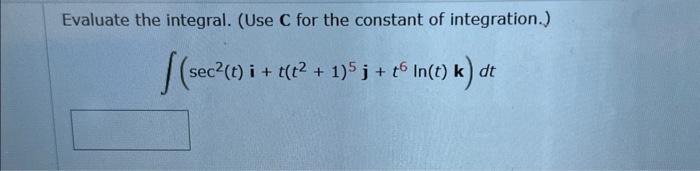 Solved Evaluate the integral. (Use C for the constant of | Chegg.com