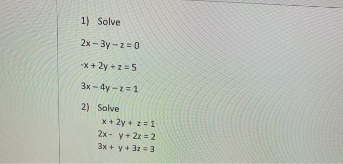 Solved 1 Solve 2x 3y 2 0 X 2y Z 5 3x 4y 2 Chegg Com