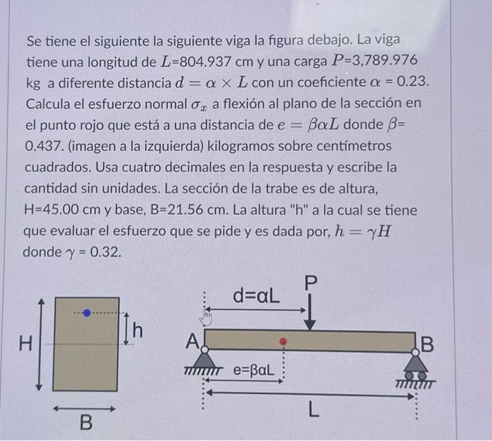 Se tiene el siguiente la siguiente viga la figura debajo. La viga tiene una longitud de \( L=804.937 \mathrm{~cm} \) y una ca