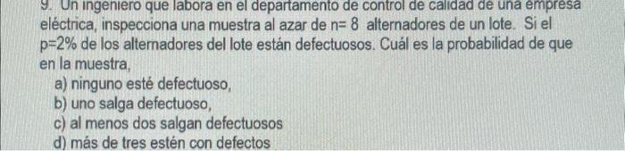 9. Un ingeniero que labora en el departamento de control de calidad de una empresa eléctrica, inspecciona una muestra al azar