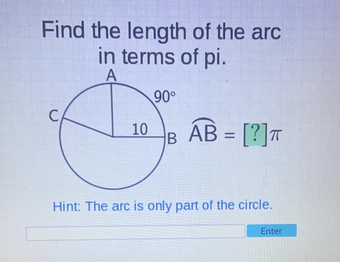 Solved Find the length of the arc in terms of pi. A 90° 10 B | Chegg.com