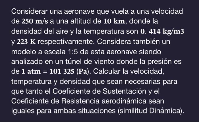 Considerar una aeronave que vuela a una velocidad de \( 250 \mathrm{~m} / \mathrm{s} \) a una altitud de \( 10 \mathrm{~km} \