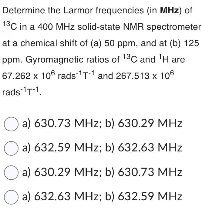 Solved Determine The Larmor Frequencies (in MHz ) Of 13C In | Chegg.com