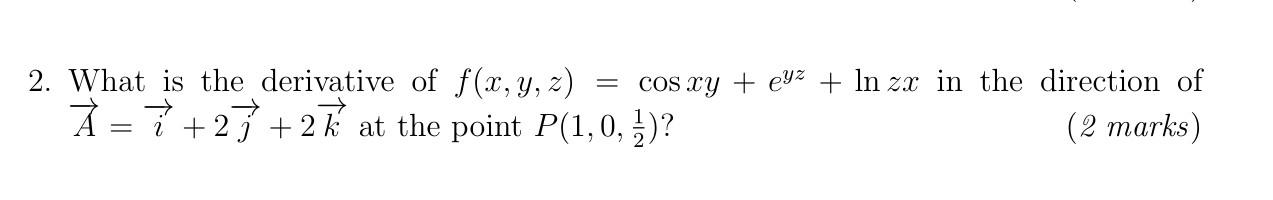 Solved 2. What is the derivative of f(x,y,z)=cosxy+eyz+lnzx | Chegg.com