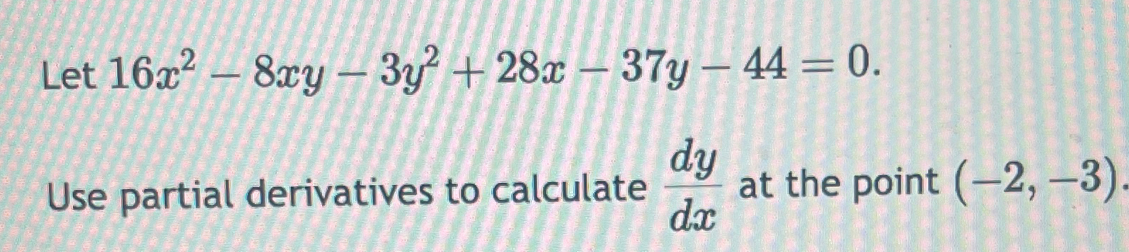 Solved Let 16x2-8xy-3y2+28x-37y-44=0.Use partial derivatives | Chegg.com