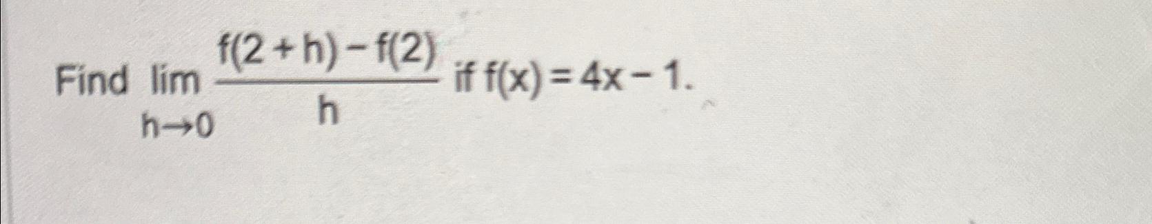 Solved Find Limh→0f 2 H F 2 H ﻿if F X 4x 1