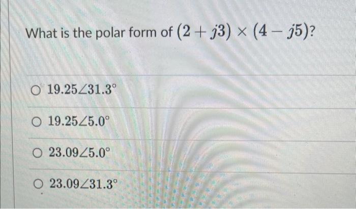 Solved What is the polar form of (2+j3)×(4−j5)? 19.25∠31.3∘ | Chegg.com