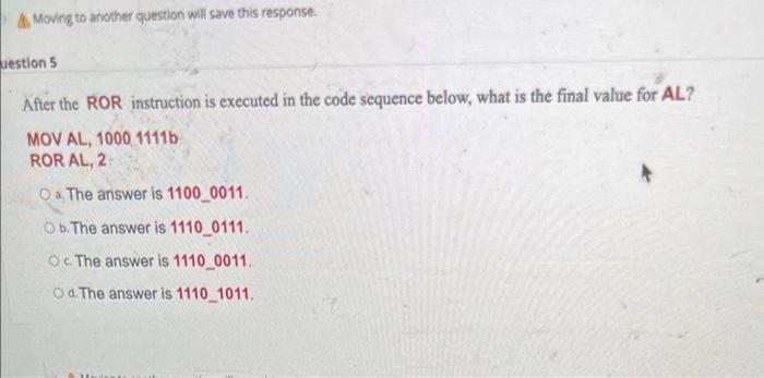 After the ROR instruction is executed in the code sequence below, what is the final value for AL?
MOV AL, \( 10001111 \mathrm