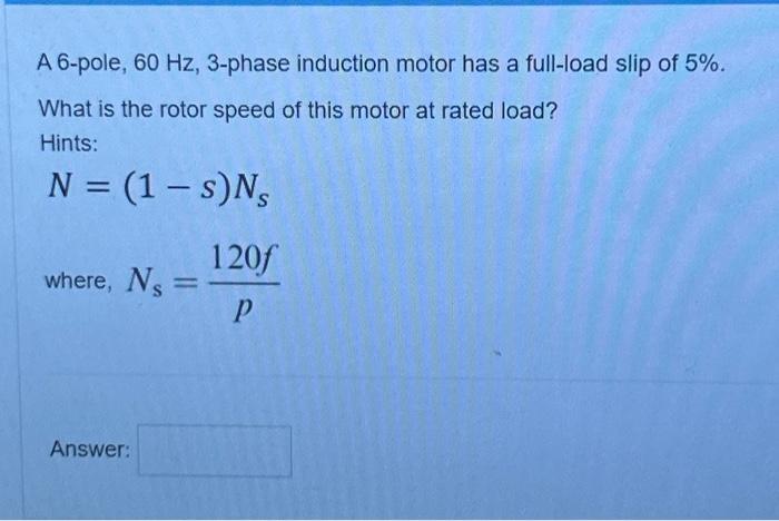 Solved A 6-pole, 60 Hz,3-phase induction motor has a | Chegg.com