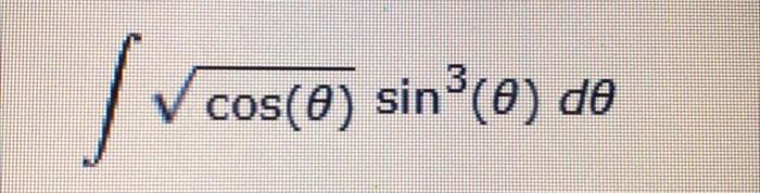 Solved ∫cos(θ)sin3(θ)dθ | Chegg.com