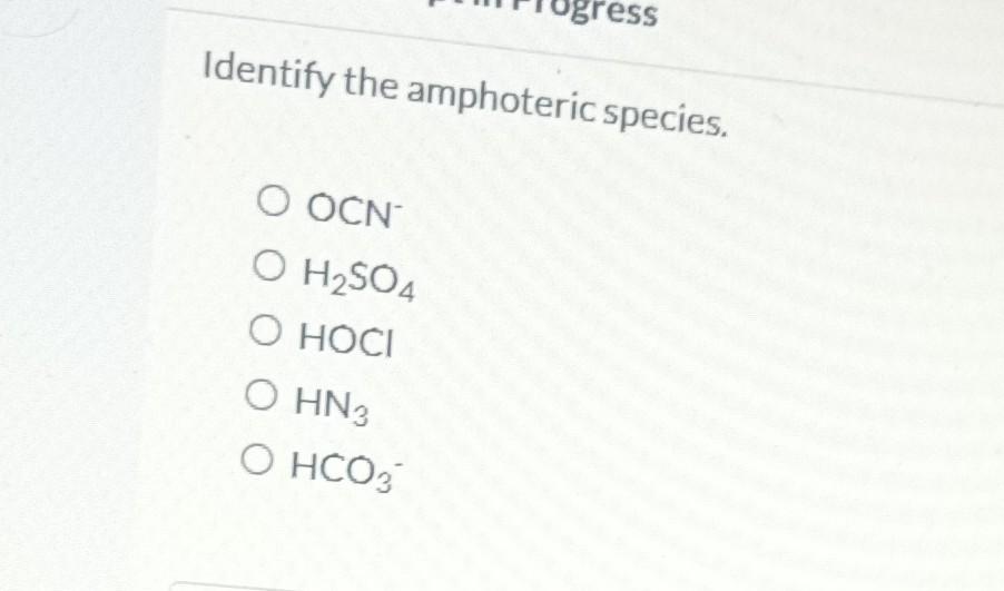Amphoteric Sign Solved Identify the amphoteric species. OCN− H2SO4 HOCl HN3 | Chegg.com