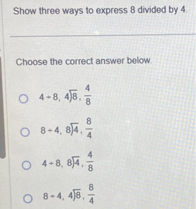 Solved Show three ways to express 8 divided by 4 . Choose | Chegg.com