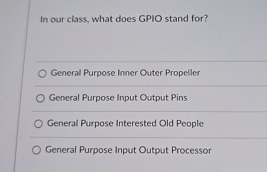 Solved In our class, what does GPIO stand for?General | Chegg.com