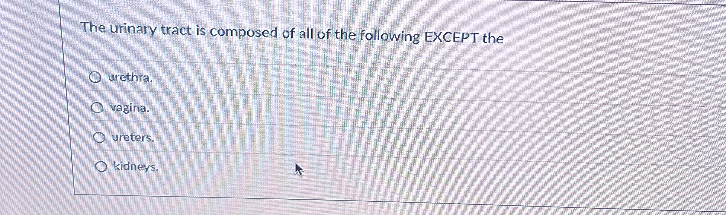 The urinary tract is composed of all of the following | Chegg.com