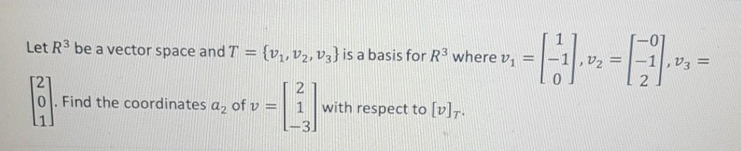 Solved Let R3 be a vector space and T = {v7, V2, V3} is a | Chegg.com