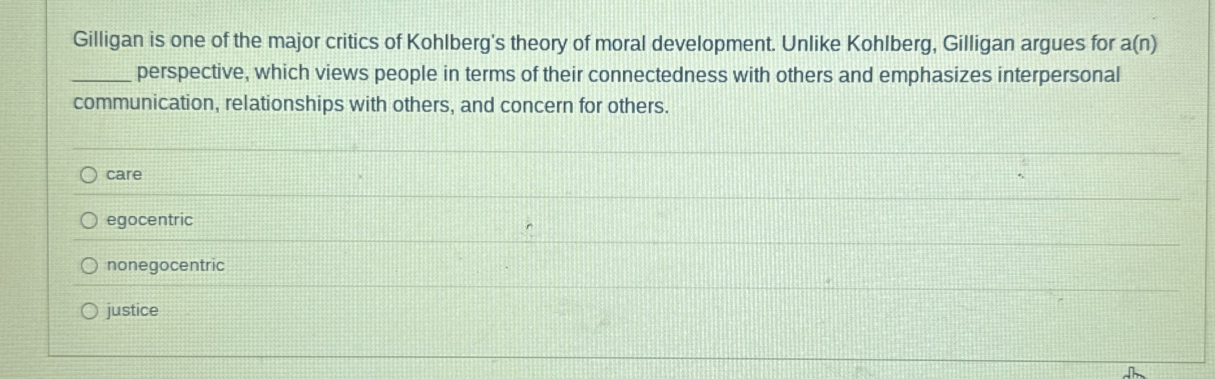 Solved Gilligan is one of the major critics of Kohlberg's