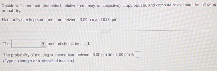 Solved Decide Which Method Theoretical Relative Frequency Chegg Com