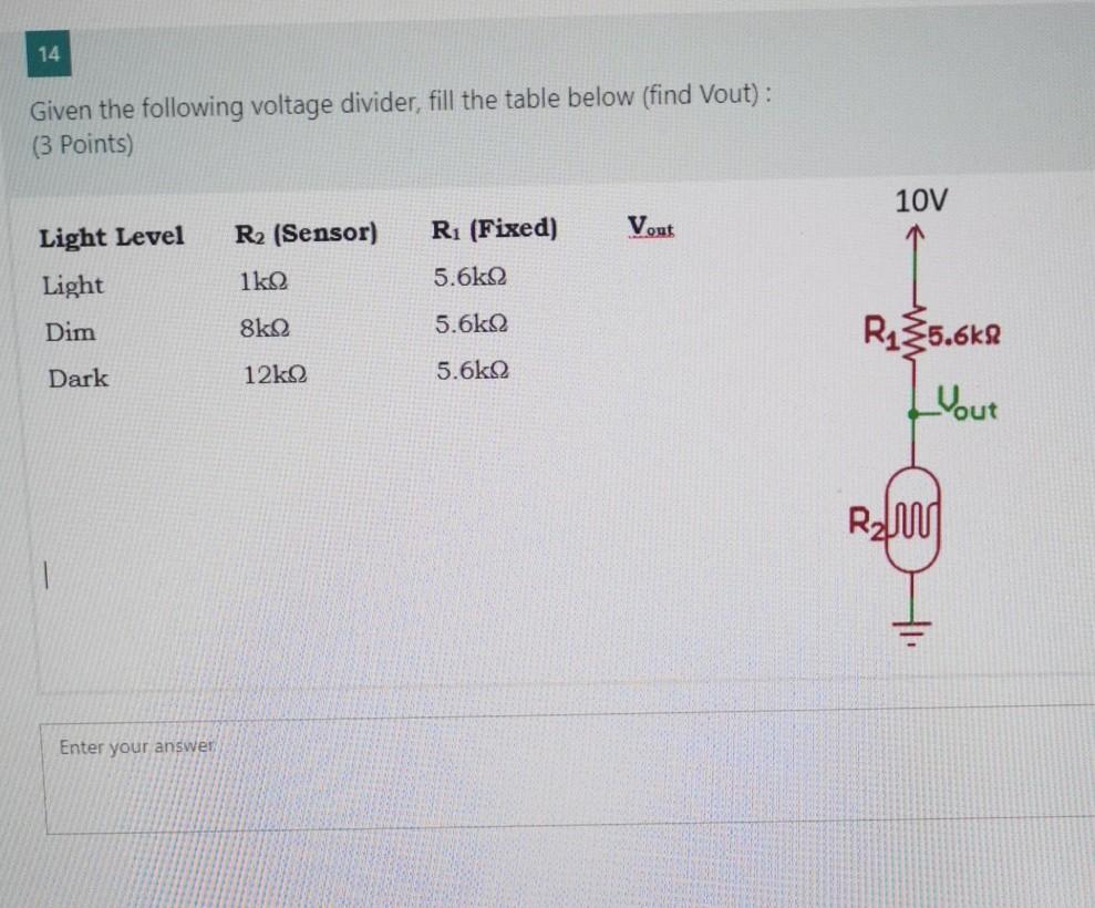Solved 14 Given the following voltage divider, fill the | Chegg.com