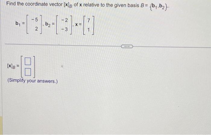 Solved Find the coordinate vector [x]B of x relative to the | Chegg.com