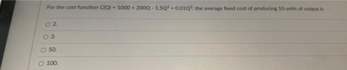 Solved For the cost function CiQ=1000+200Q−1.5Q2+0.01Q3, the | Chegg.com