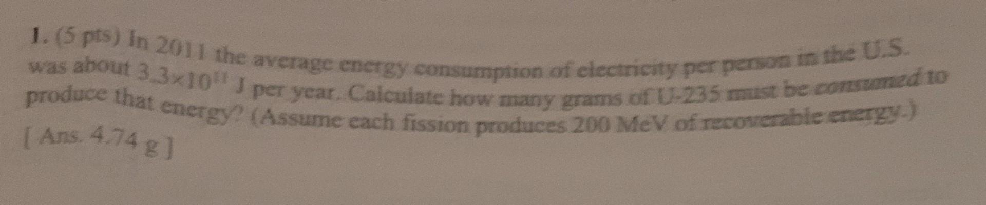 Solved 1. ( 5 pts) In 2011 the average energy consumption of | Chegg.com