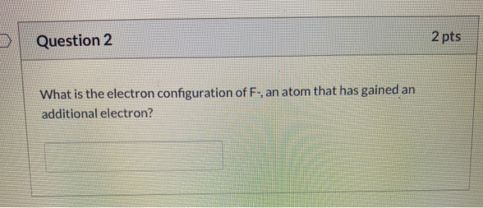 Solved Question 2 2 pts What is the electron configuration | Chegg.com