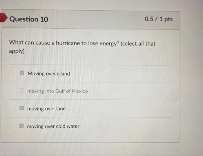 Solved Question 10 0.5 / 1 pts What can cause a hurricane to