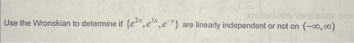 Solved Use the Wronskian method to determine if {e^2x, e^3x, | Chegg.com