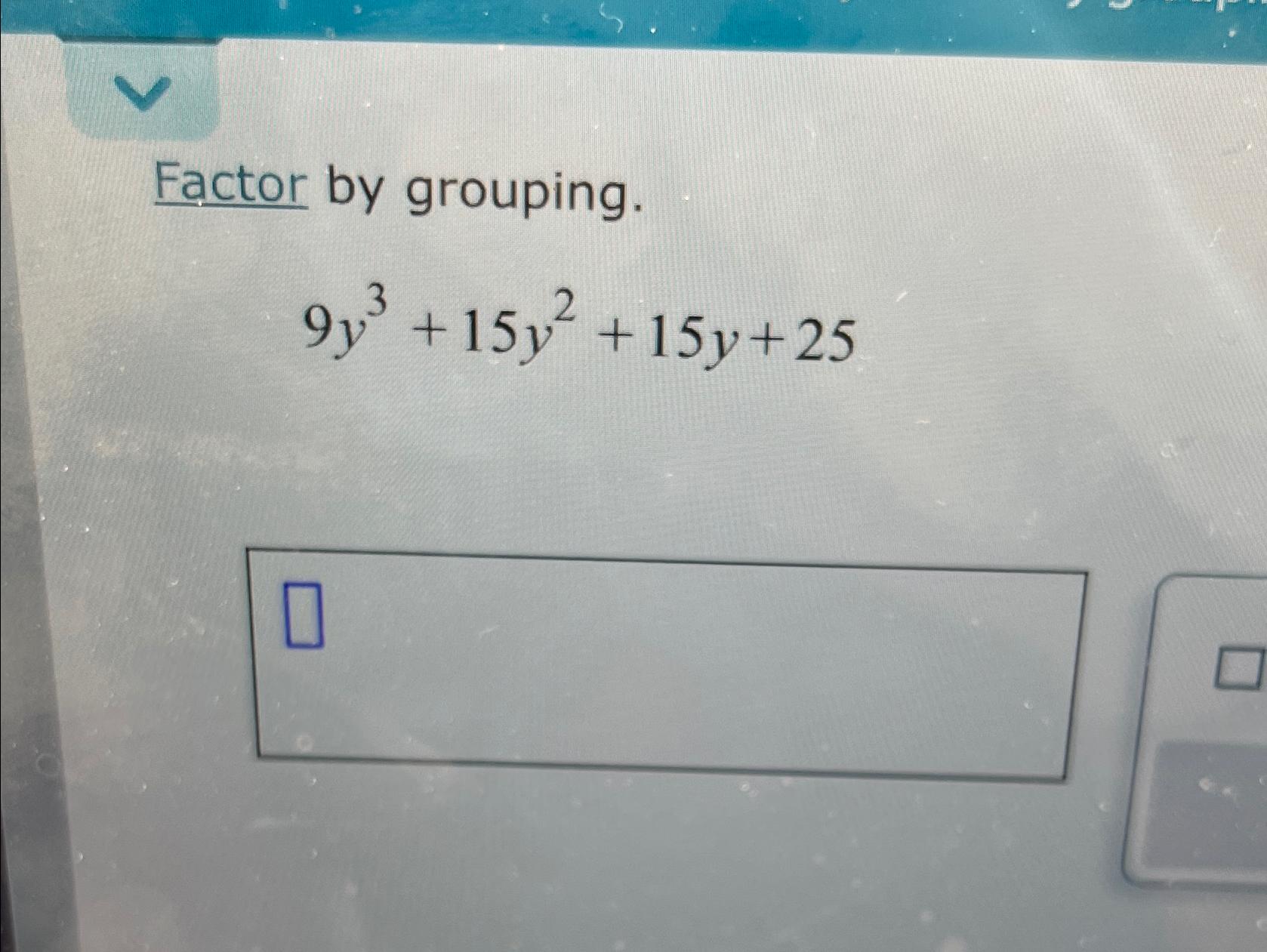 solved-factor-by-grouping-9y3-15y2-15y-25-chegg