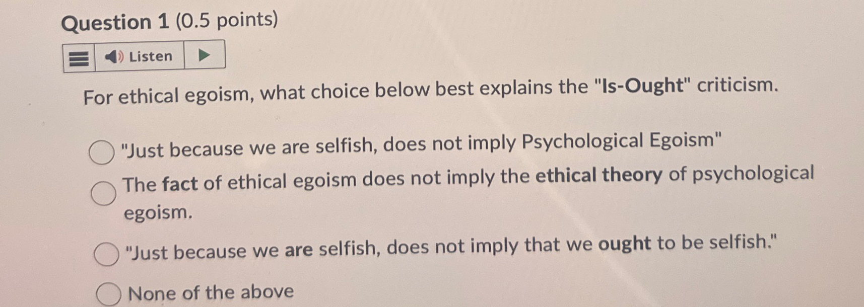 Solved Question 1 ( 0.5 ﻿points)For ethical egoism, what | Chegg.com