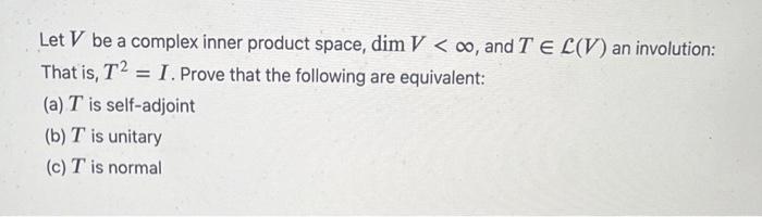 Solved Let V be a complex inner product space, dimV