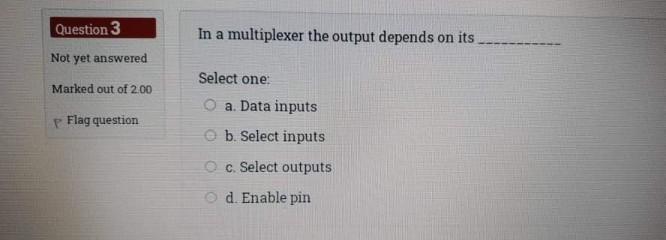 Solved Question 3 In A Multiplexer The Output Depends On Chegg Com