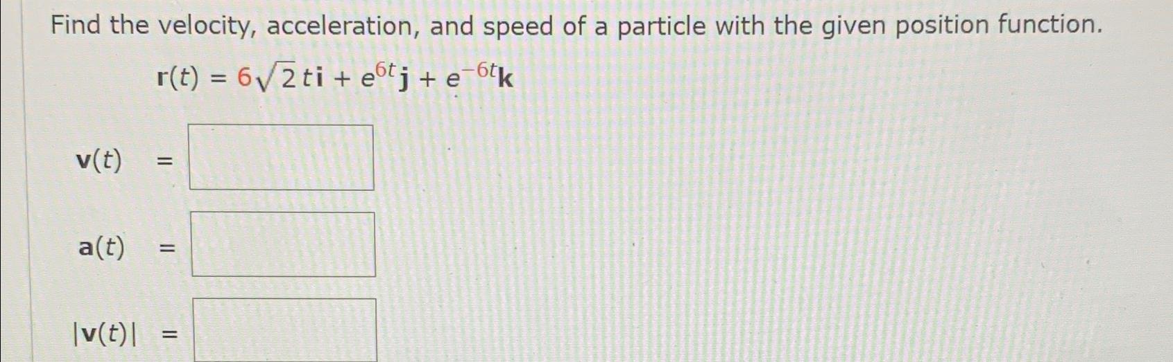 Solved Find the velocity, acceleration, and speed of a | Chegg.com