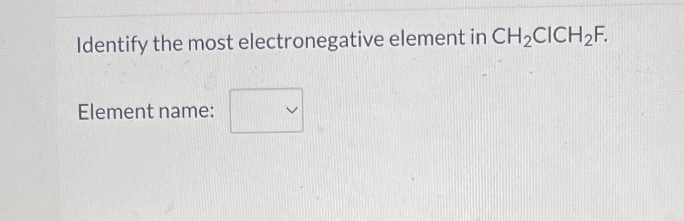 Solved Identify the most electronegative element in | Chegg.com