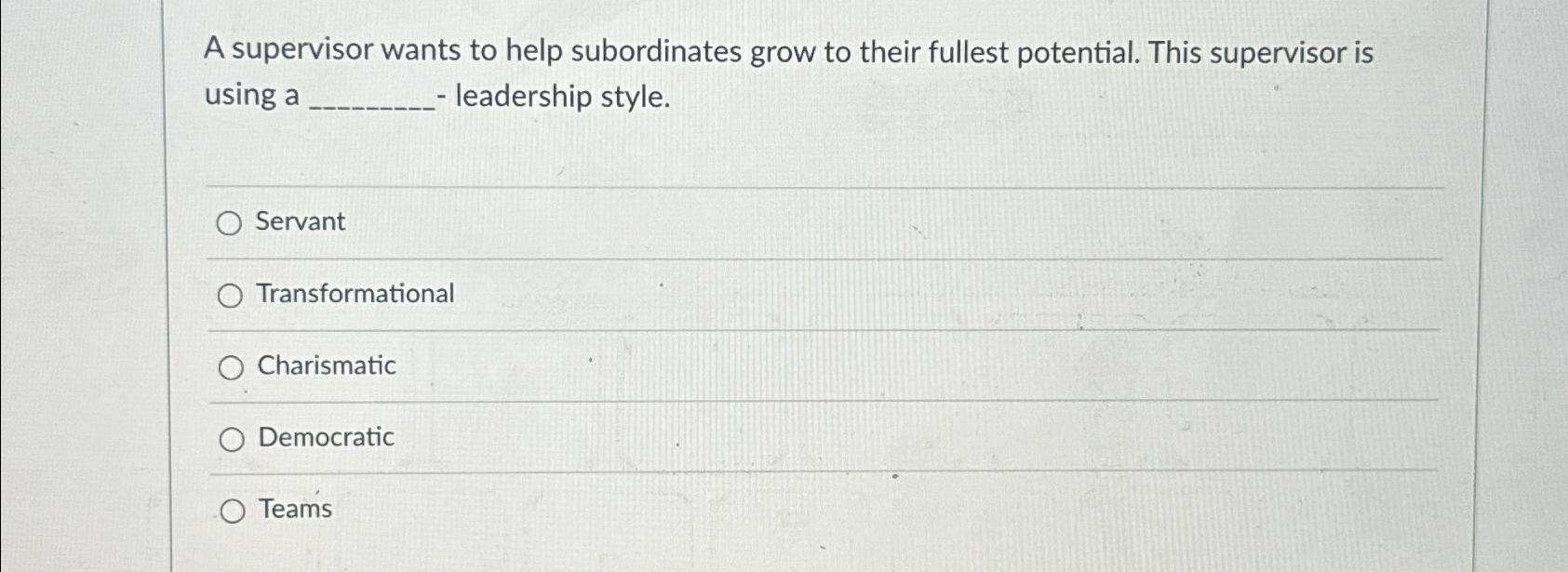Solved A supervisor wants to help subordinates grow to their | Chegg.com