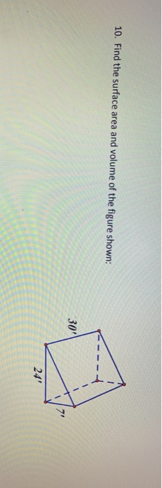 Solved 10. Find the surface area and volume of the figure | Chegg.com