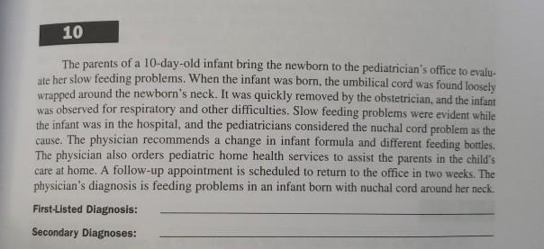 10 The parents of a 10-day-old infant bring the newborn to the pediatricians office to evalu- ate her slow feeding problems.