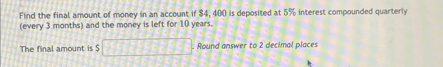 Solved Find the final amount of money in an account if | Chegg.com
